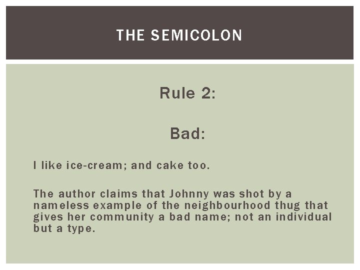 THE SEMICOLON Rule 2: Bad: I like ice-cream; and cake too. The author claims