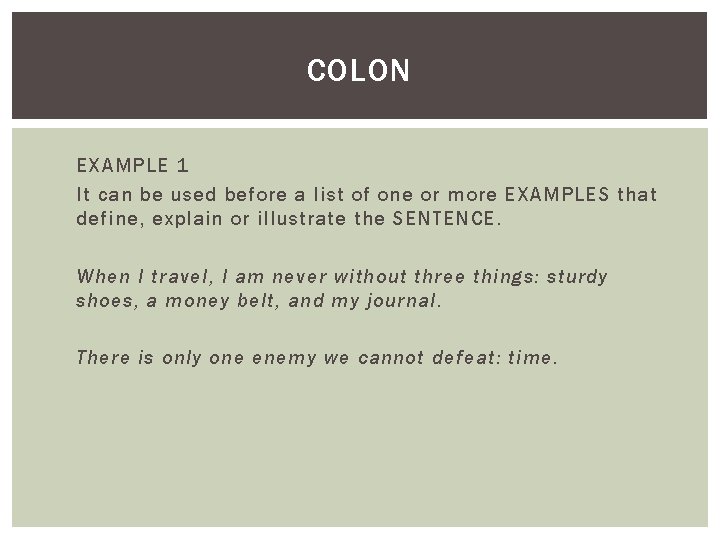 COLON EXAMPLE 1 It can be used before a list of one or more