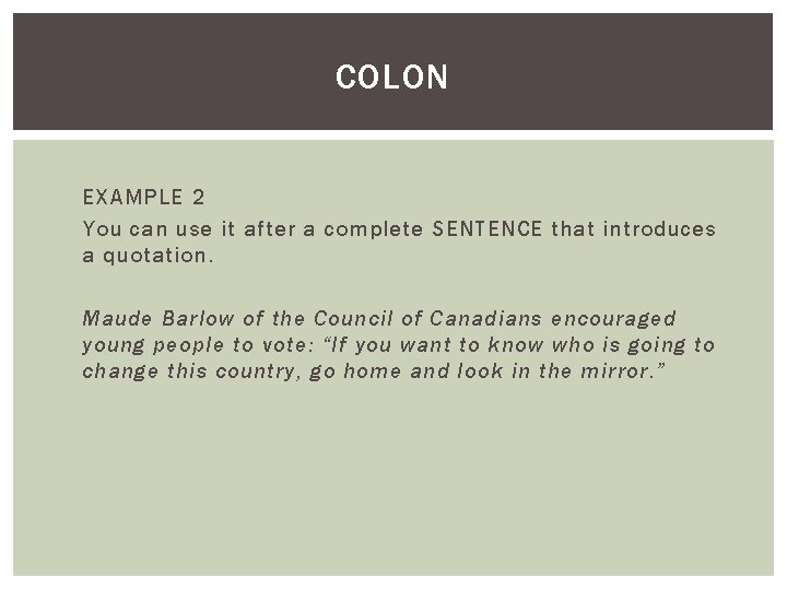 COLON EXAMPLE 2 You can use it after a complete SENTENCE that introduces a
