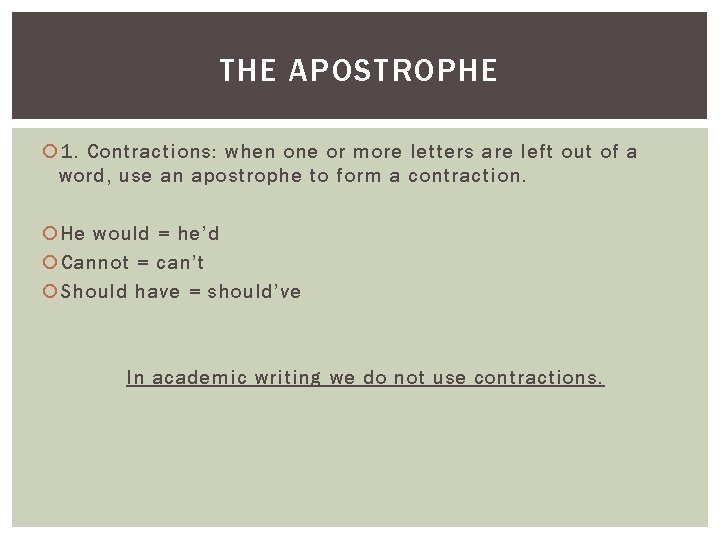 THE APOSTROPHE 1. Contractions: when one or more letters are left out of a
