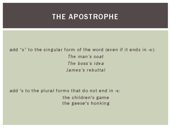 THE APOSTROPHE add “s” to the singular form of the word (even if it