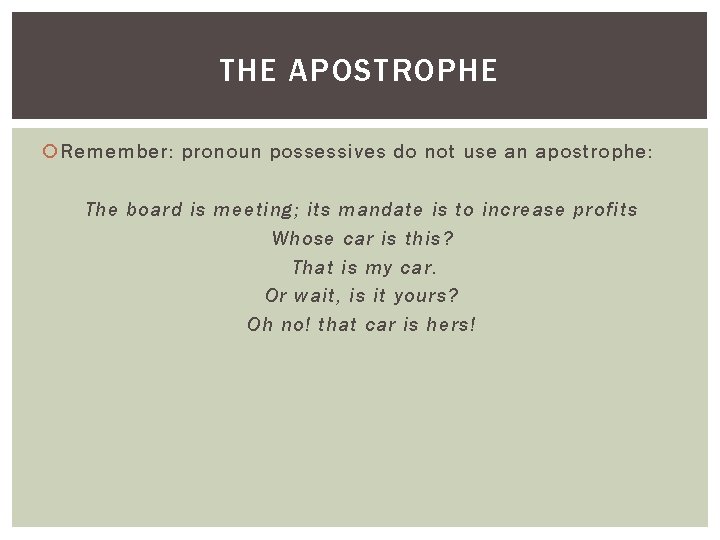 THE APOSTROPHE Remember: pronoun possessives do not use an apostrophe: The board is meeting;
