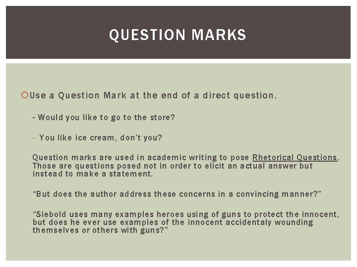 QUESTION MARKS Use a Question Mark at the end of a direct question. -