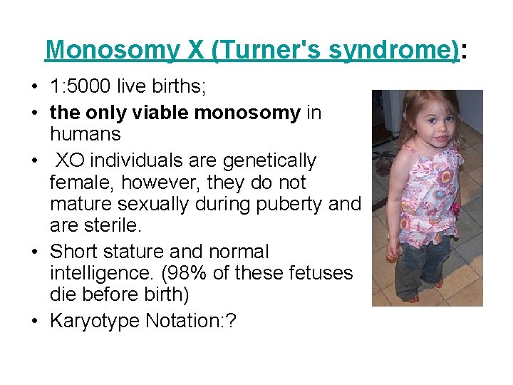 Monosomy X (Turner's syndrome): • 1: 5000 live births; • the only viable monosomy