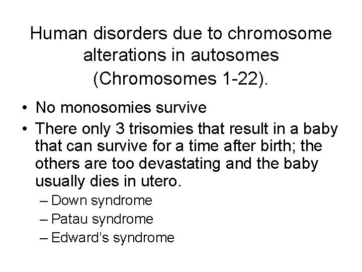 Human disorders due to chromosome alterations in autosomes (Chromosomes 1 -22). • No monosomies