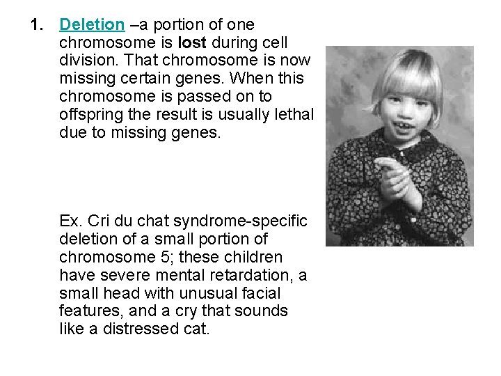 1. Deletion –a portion of one chromosome is lost during cell division. That chromosome