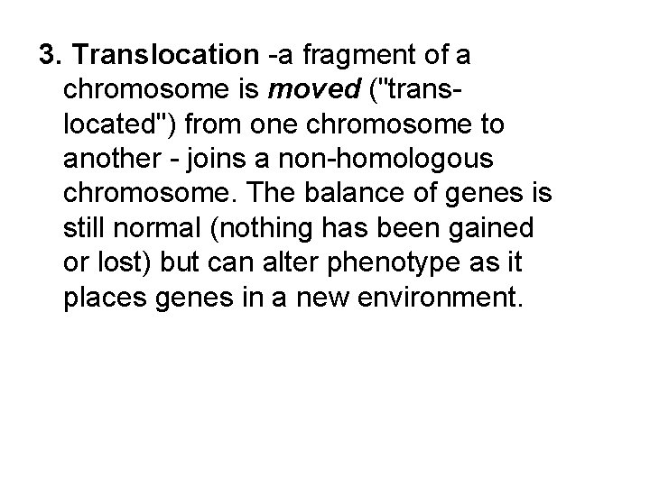 3. Translocation -a fragment of a chromosome is moved ("translocated") from one chromosome to
