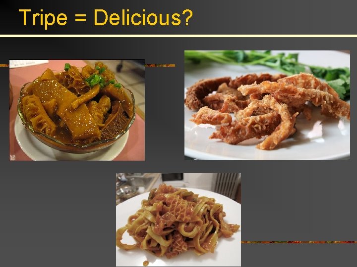 Tripe = Delicious? 