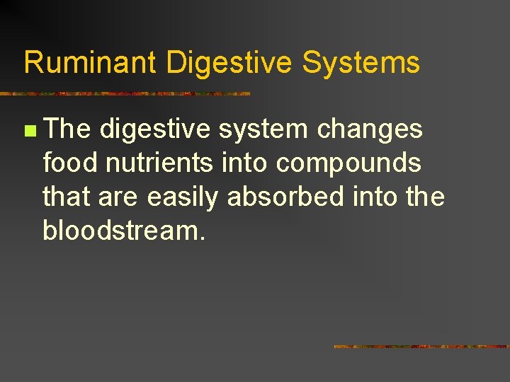 Ruminant Digestive Systems n The digestive system changes food nutrients into compounds that are