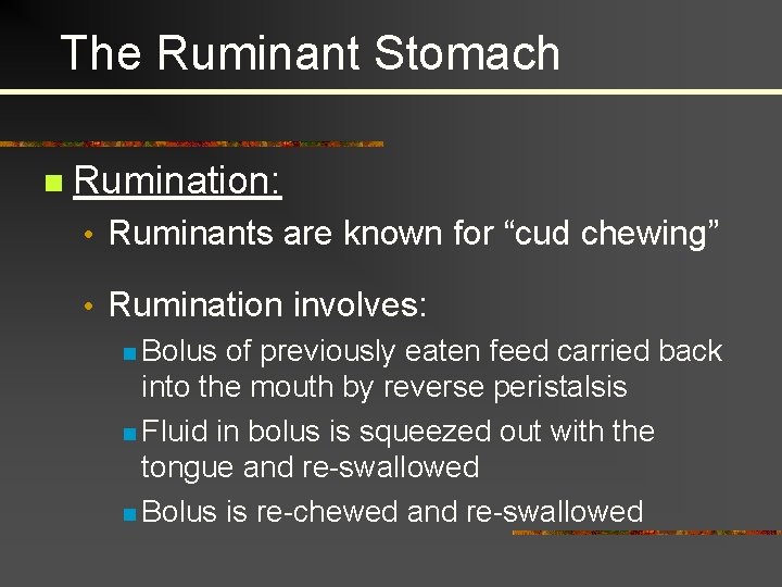 The Ruminant Stomach n Rumination: • Ruminants are known for “cud chewing” • Rumination