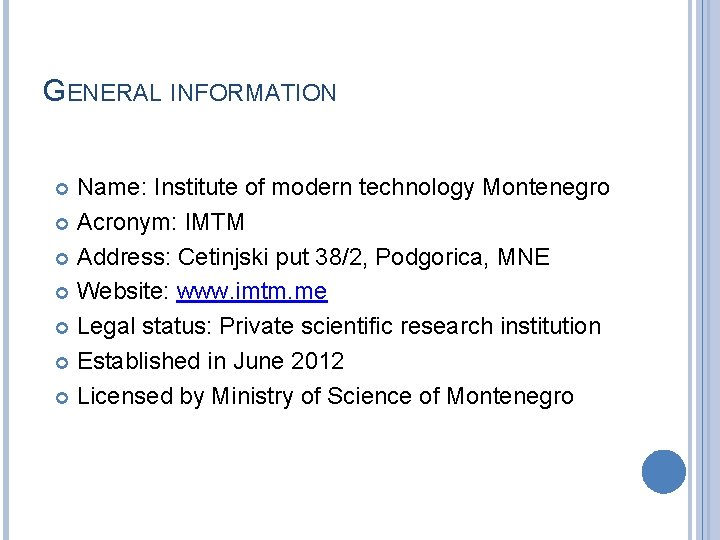 GENERAL INFORMATION Name: Institute of modern technology Montenegro Acronym: IMTM Address: Cetinjski put 38/2,