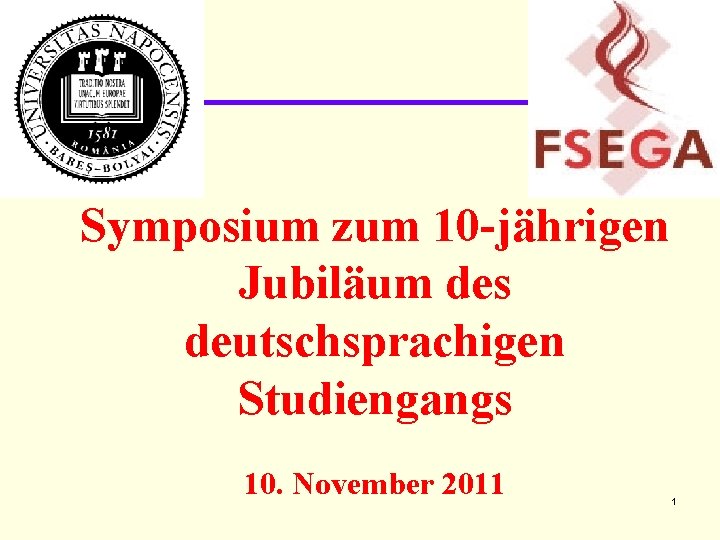Symposium zum 10 -jährigen Jubiläum des deutschsprachigen Studiengangs 10. November 2011 1 