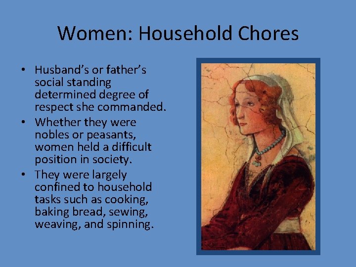 Women: Household Chores • Husband’s or father’s social standing determined degree of respect she