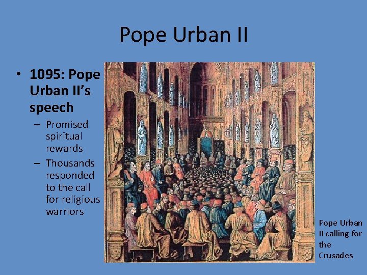 Pope Urban II • 1095: Pope Urban II’s speech – Promised spiritual rewards –