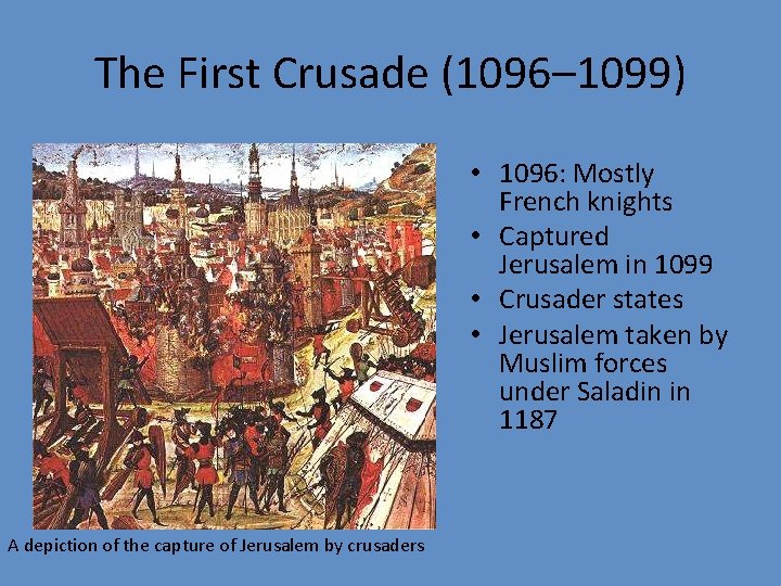 The First Crusade (1096– 1099) • 1096: Mostly French knights • Captured Jerusalem in