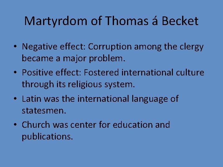 Martyrdom of Thomas á Becket • Negative effect: Corruption among the clergy became a