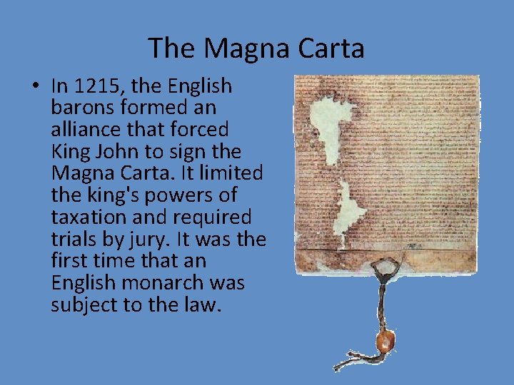 The Magna Carta • In 1215, the English barons formed an alliance that forced