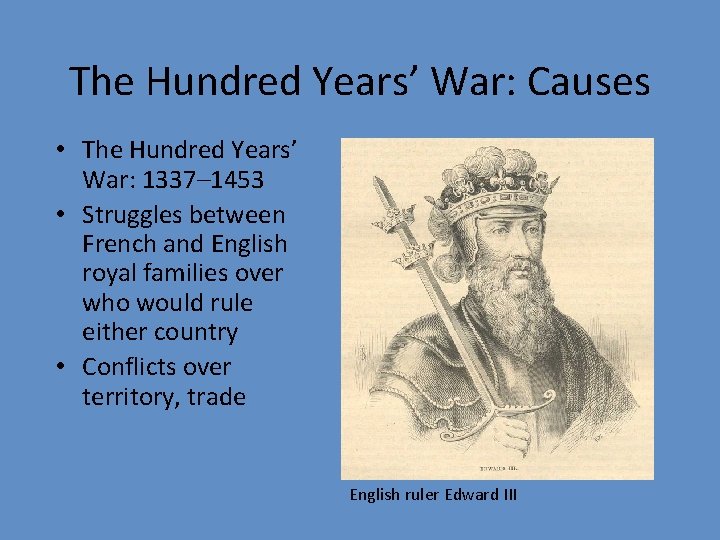 The Hundred Years’ War: Causes • The Hundred Years’ War: 1337– 1453 • Struggles