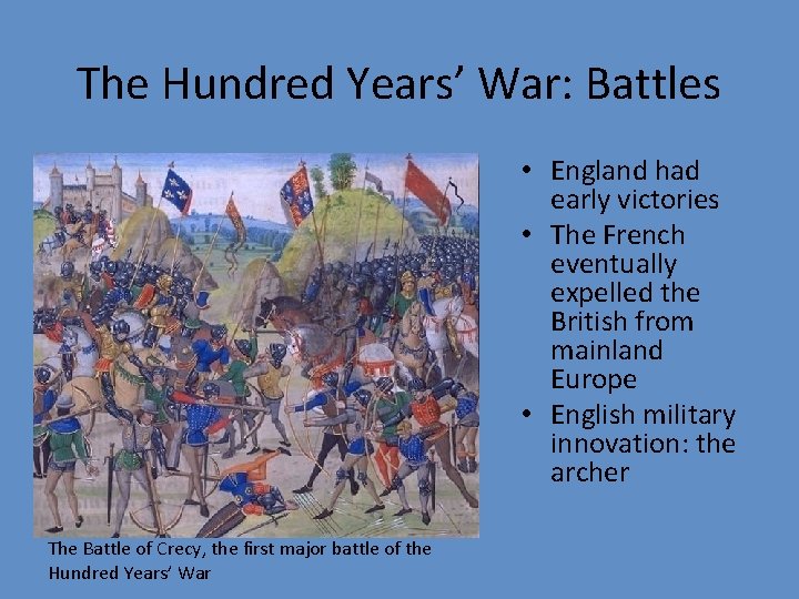 The Hundred Years’ War: Battles • England had early victories • The French eventually