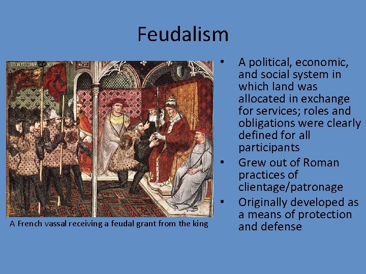 Feudalism • • • A French vassal receiving a feudal grant from the king