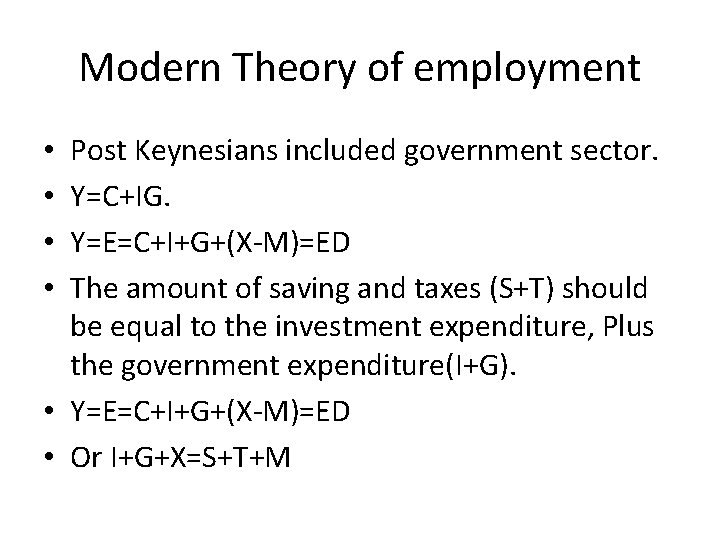 Modern Theory of employment Post Keynesians included government sector. Y=C+IG. Y=E=C+I+G+(X-M)=ED The amount of Modern Theory of employment Post Keynesians included government sector. Y=C+IG. Y=E=C+I+G+(X-M)=ED The amount of