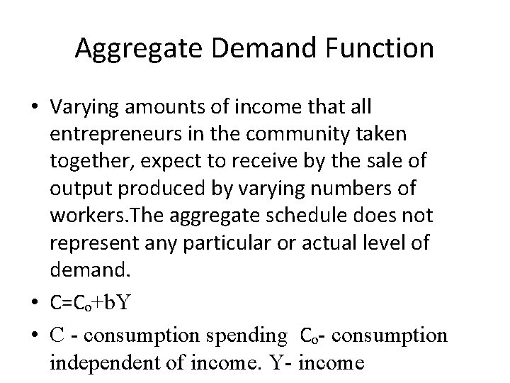Aggregate Demand Function • Varying amounts of income that all entrepreneurs in the community Aggregate Demand Function • Varying amounts of income that all entrepreneurs in the community