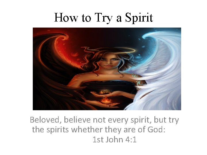 How to Try a Spirit Beloved, believe not every spirit, but try the spirits