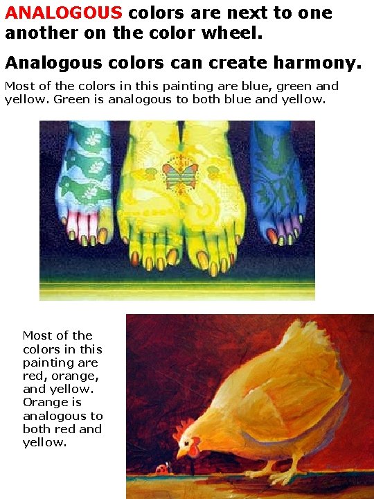 ANALOGOUS colors are next to one another on the color wheel. Analogous colors can