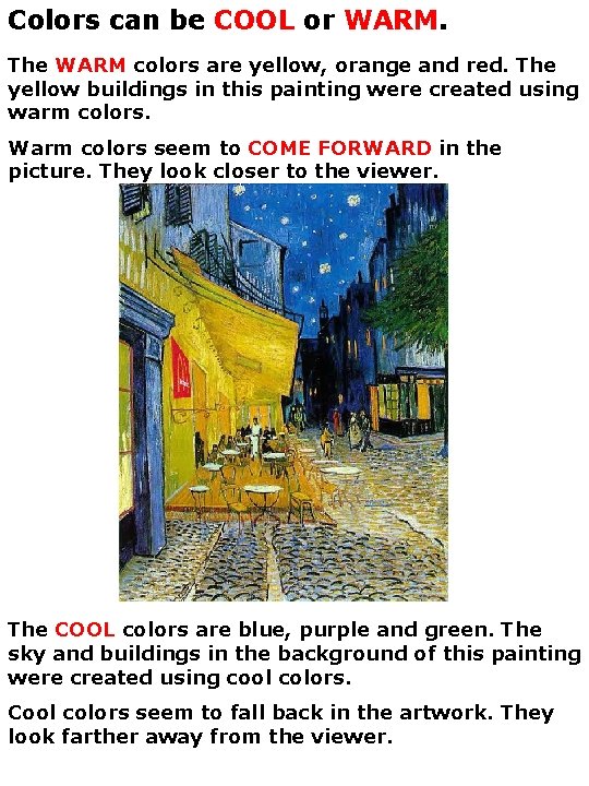 Colors can be COOL or WARM. The WARM colors are yellow, orange and red.