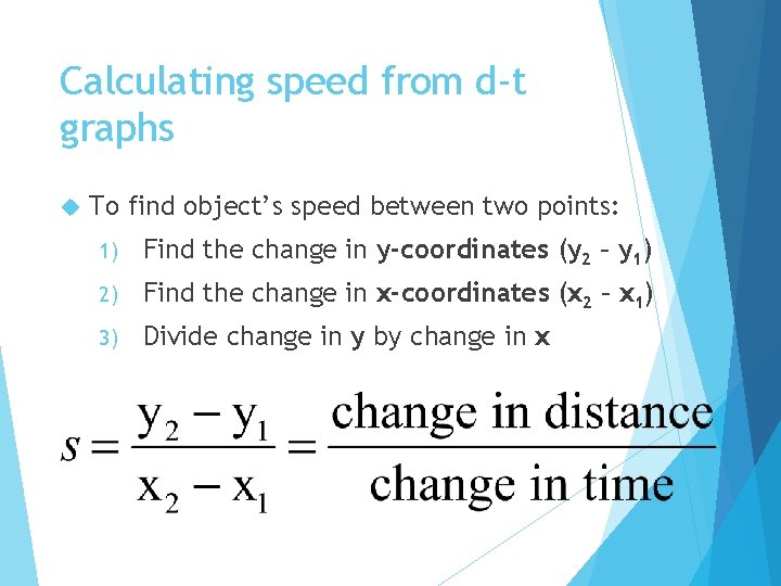 Calculating speed from d-t graphs To find object’s speed between two points: 1) Find