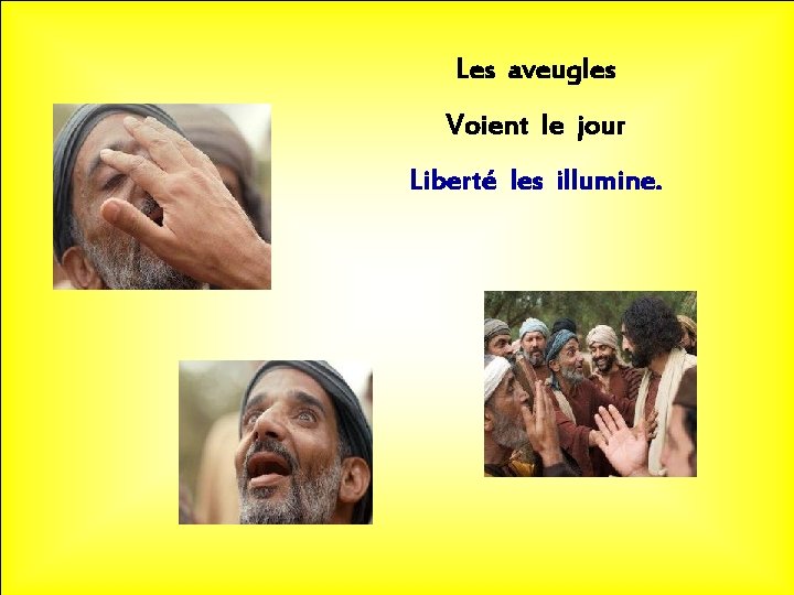 Les aveugles Voient le jour Liberté les illumine. 