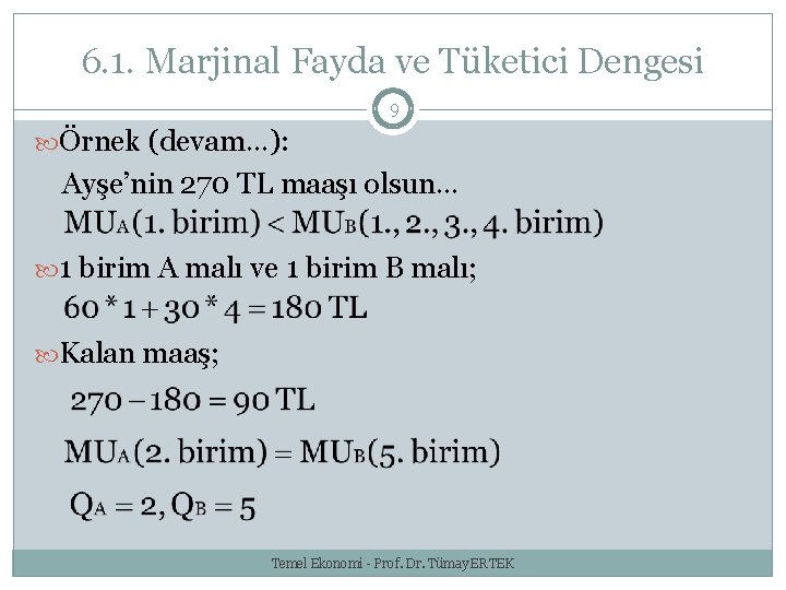 6. 1. Marjinal Fayda ve Tüketici Dengesi 9 Örnek (devam…): Ayşe’nin 270 TL maaşı