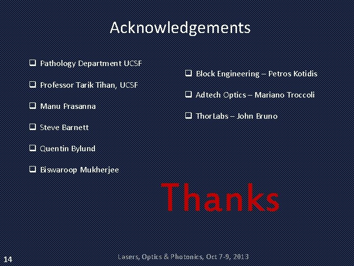 Acknowledgements q Pathology Department UCSF q Professor Tarik Tihan, UCSF q Manu Prasanna q