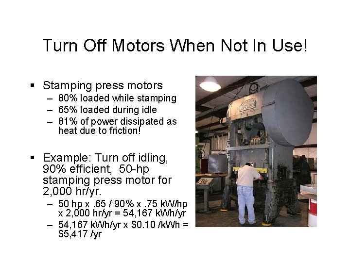 Turn Off Motors When Not In Use! § Stamping press motors – 80% loaded