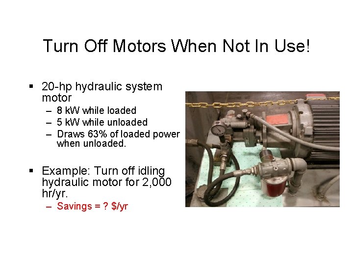 Turn Off Motors When Not In Use! § 20 -hp hydraulic system motor –