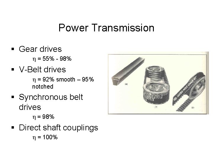 Power Transmission § Gear drives h = 55% - 98% § V-Belt drives h