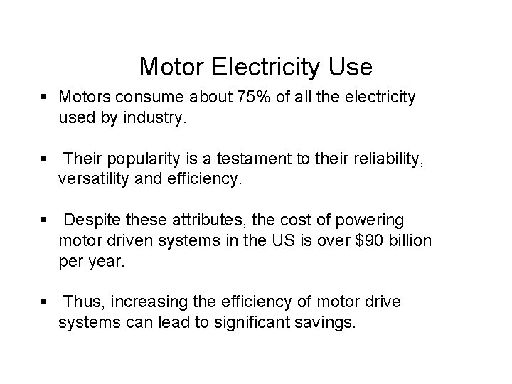 Motor Electricity Use § Motors consume about 75% of all the electricity used by