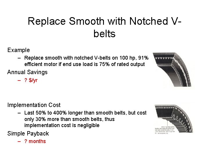 Replace Smooth with Notched Vbelts Example – Replace smooth with notched V-belts on 100