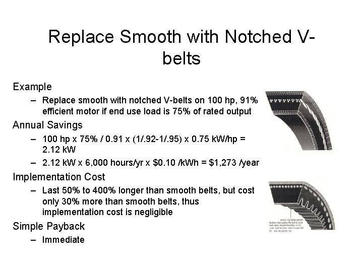 Replace Smooth with Notched Vbelts Example – Replace smooth with notched V-belts on 100