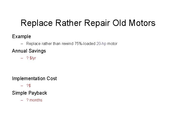 Replace Rather Repair Old Motors Example – Replace rather than rewind 75%-loaded 20 -hp