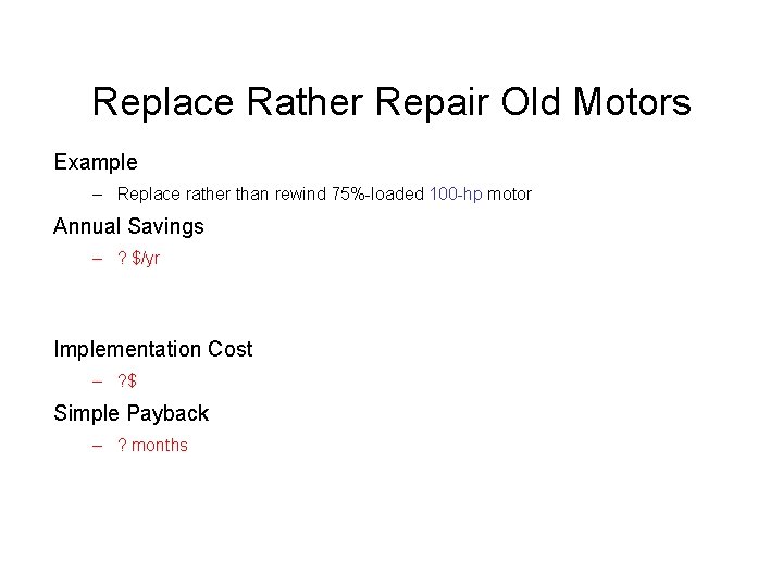 Replace Rather Repair Old Motors Example – Replace rather than rewind 75%-loaded 100 -hp