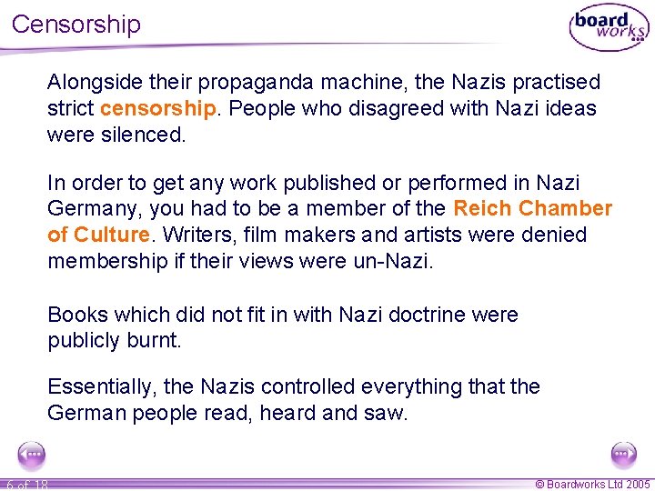 Censorship Alongside their propaganda machine, the Nazis practised strict censorship. People who disagreed with