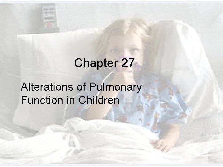 Chapter 27 Alterations of Pulmonary Function in Children Chapter 27 Alterations of Pulmonary Function in Children