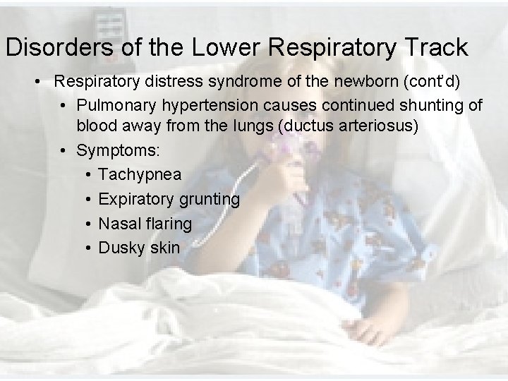 Disorders of the Lower Respiratory Track • Respiratory distress syndrome of the newborn (cont’d) Disorders of the Lower Respiratory Track • Respiratory distress syndrome of the newborn (cont’d)