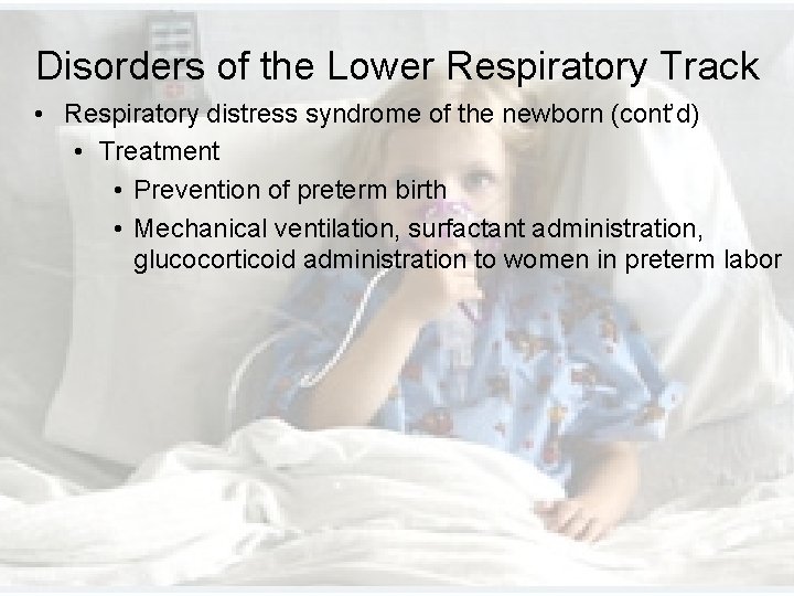 Disorders of the Lower Respiratory Track • Respiratory distress syndrome of the newborn (cont’d) Disorders of the Lower Respiratory Track • Respiratory distress syndrome of the newborn (cont’d)