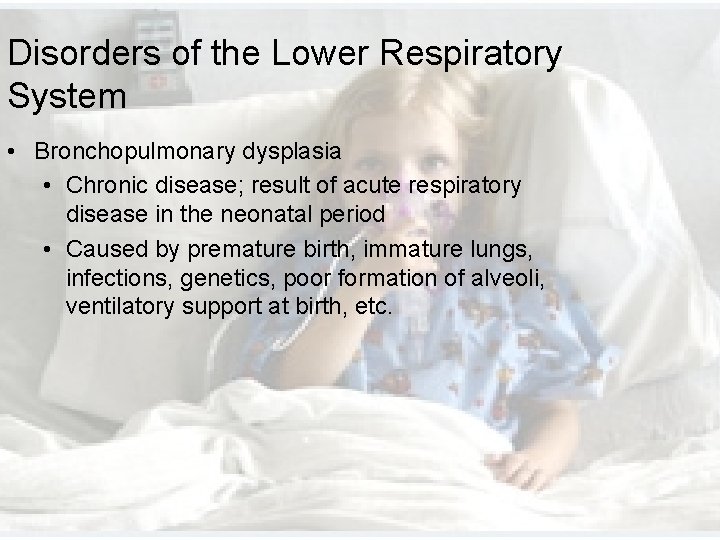 Disorders of the Lower Respiratory System • Bronchopulmonary dysplasia • Chronic disease; result of Disorders of the Lower Respiratory System • Bronchopulmonary dysplasia • Chronic disease; result of