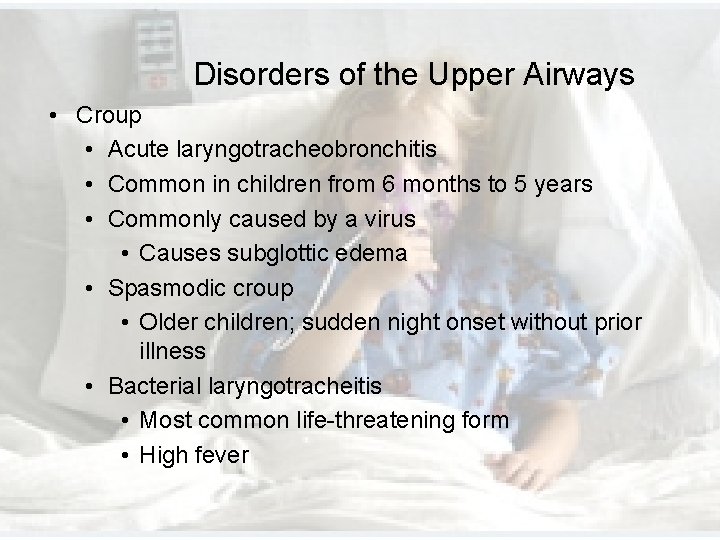 Disorders of the Upper Airways • Croup • Acute laryngotracheobronchitis • Common in children Disorders of the Upper Airways • Croup • Acute laryngotracheobronchitis • Common in children