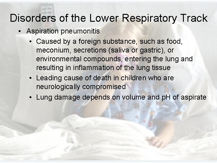 Disorders of the Lower Respiratory Track • Aspiration pneumonitis • Caused by a foreign Disorders of the Lower Respiratory Track • Aspiration pneumonitis • Caused by a foreign