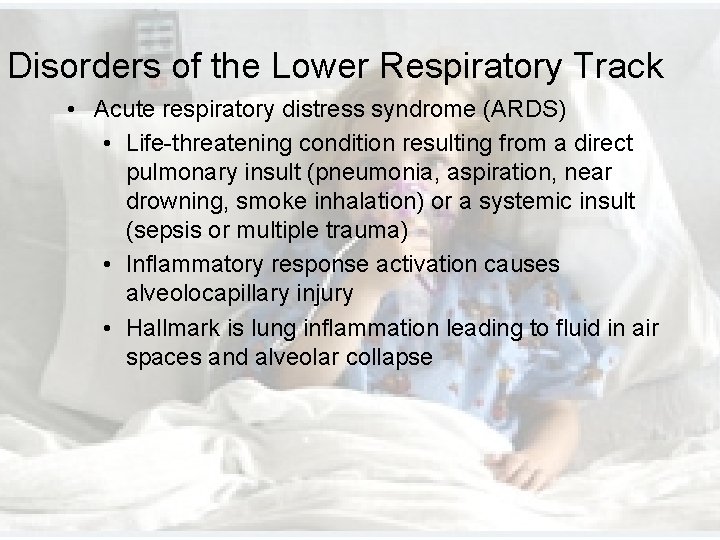 Disorders of the Lower Respiratory Track • Acute respiratory distress syndrome (ARDS) • Life-threatening Disorders of the Lower Respiratory Track • Acute respiratory distress syndrome (ARDS) • Life-threatening