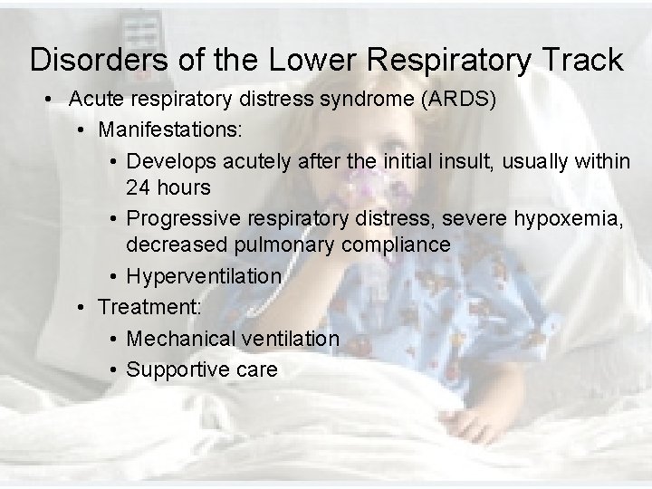 Disorders of the Lower Respiratory Track • Acute respiratory distress syndrome (ARDS) • Manifestations: Disorders of the Lower Respiratory Track • Acute respiratory distress syndrome (ARDS) • Manifestations: